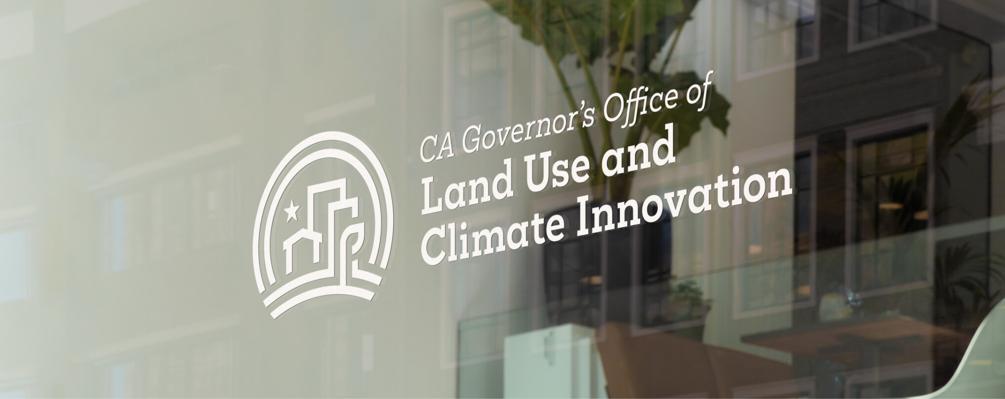 CA Governors Office of Land Use & Climate Innovation logo (designed by Voice & Reason) on window